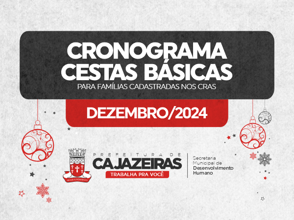 Prefeitura de Cajazeiras distribui cestas básicas referentes a dezembro a partir da segunda-feira (23)